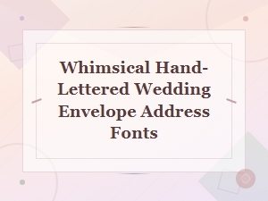 Whimsical Hand-Lettered Wedding Envelope Address Fonts for Invitations