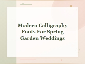Modern Calligraphy Fonts for Spring Garden Wedding Invitations